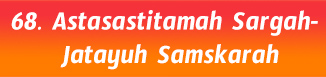 68. Astasastitamah Sargah- Jatayuh Samskarah